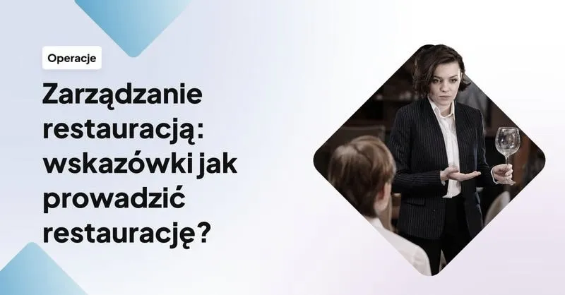 Skuteczne prowadzenie restauracji: kluczowe kroki od pomysłu do codziennego zarządzania